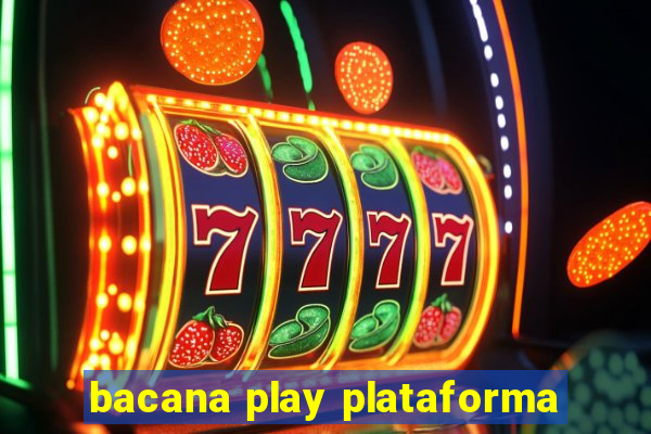 bacana play plataforma